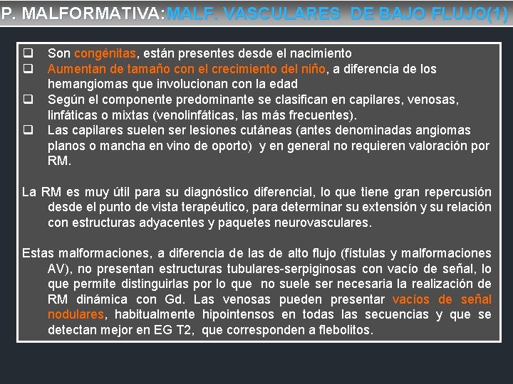 P. MALFORMATIVA: MALF. VASCULARES DE BAJO FLUJO(1) q q Son congénitas, están presentes desde