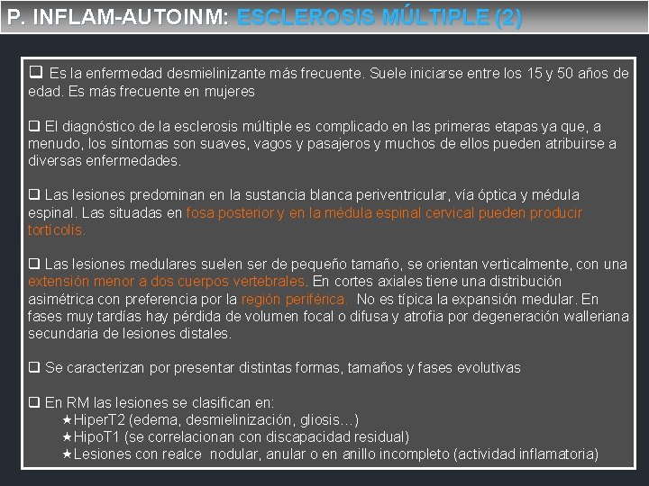 P. INFLAM-AUTOINM: ESCLEROSIS MÚLTIPLE (2) q Es la enfermedad desmielinizante más frecuente. Suele iniciarse