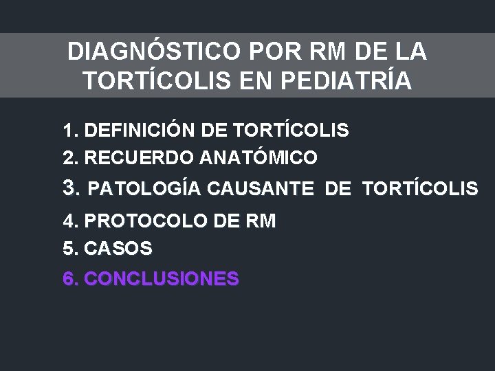 DIAGNÓSTICO POR RM DE LA TORTÍCOLIS EN PEDIATRÍA 1. DEFINICIÓN DE TORTÍCOLIS 2. RECUERDO