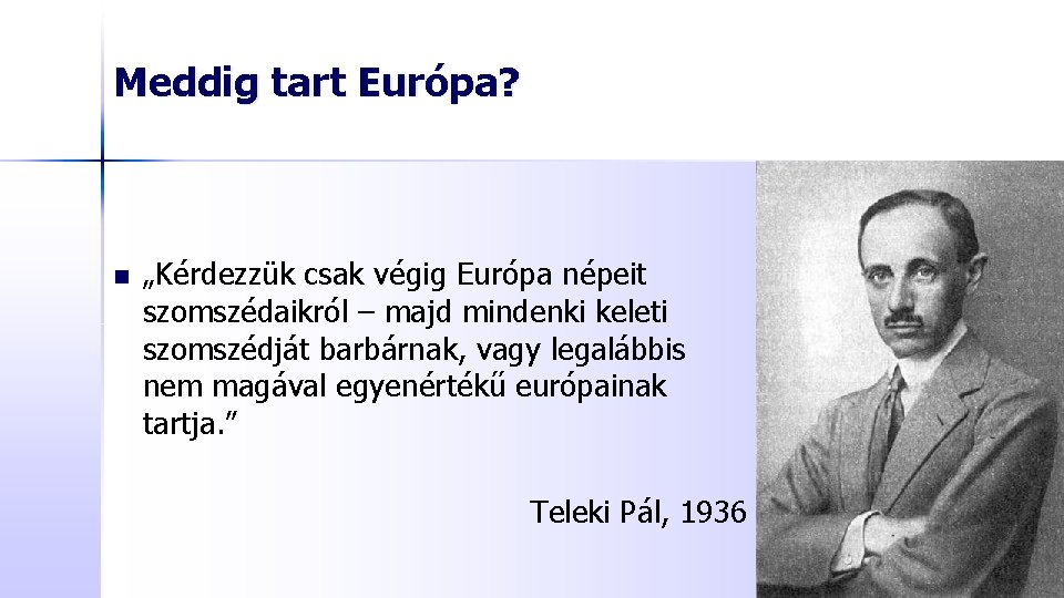 Meddig tart Európa? n „Kérdezzük csak végig Európa népeit szomszédaikról – majd mindenki keleti