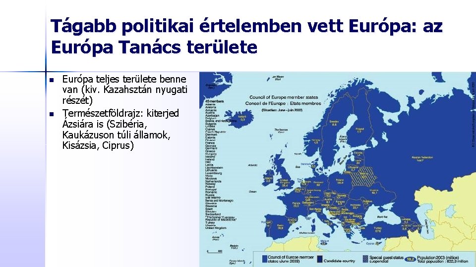 Tágabb politikai értelemben vett Európa: az Európa Tanács területe n n Európa teljes területe