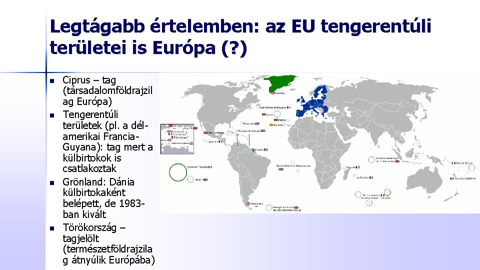 Legtágabb értelemben: az EU tengerentúli területei is Európa (? ) n n Ciprus –