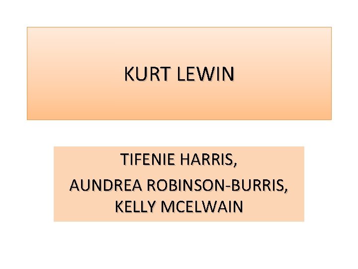 KURT LEWIN TIFENIE HARRIS, AUNDREA ROBINSON-BURRIS, KELLY MCELWAIN 