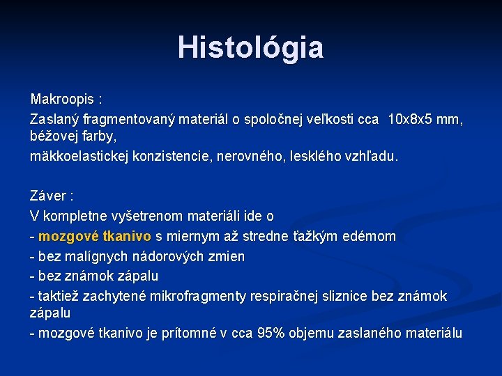 Histológia Makroopis : Zaslaný fragmentovaný materiál o spoločnej veľkosti cca 10 x 8 x