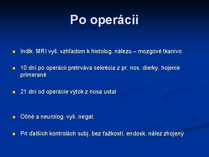 Po operácii n Indik. MRI vyš. vzhľadom k histolog. nálezu – mozgové tkanivo n