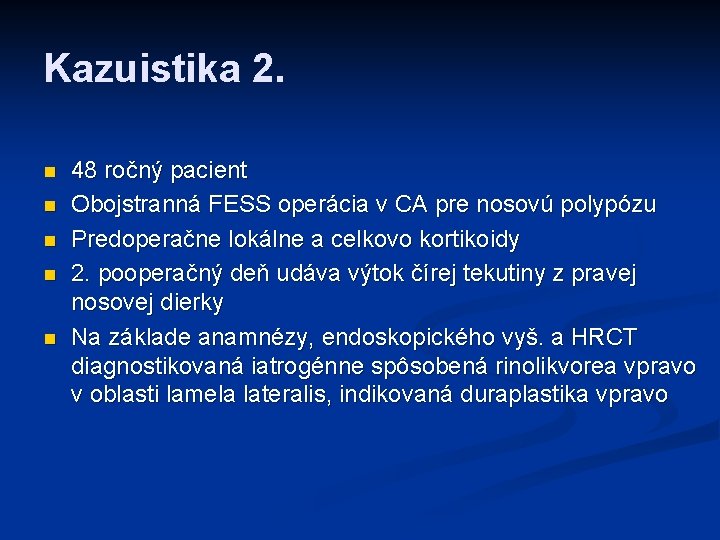 Kazuistika 2. n n n 48 ročný pacient Obojstranná FESS operácia v CA pre