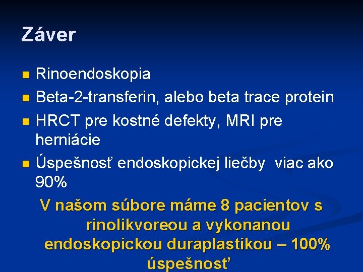 Záver n n Rinoendoskopia Beta-2 -transferin, alebo beta trace protein HRCT pre kostné defekty,
