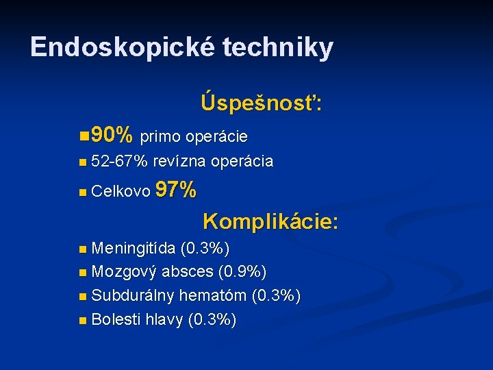 Endoskopické techniky Úspešnosť: n 90% primo operácie n 52 -67% revízna operácia n Celkovo