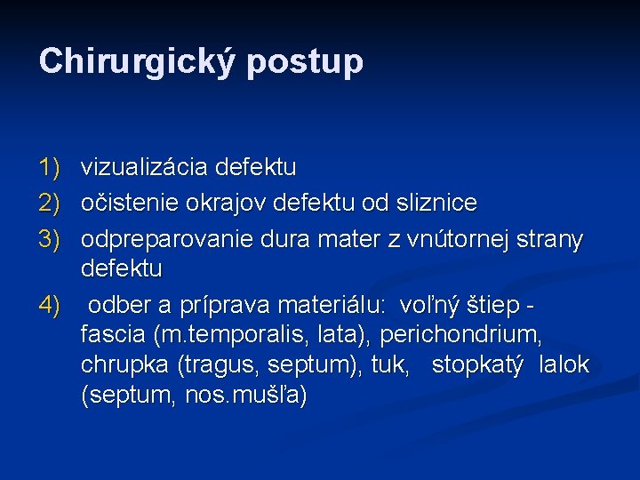 Chirurgický postup 1) vizualizácia defektu 2) očistenie okrajov defektu od sliznice 3) odpreparovanie dura