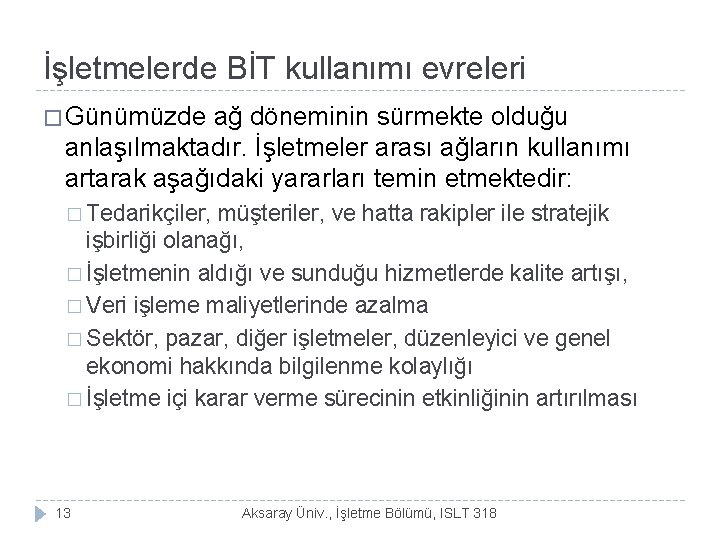 İşletmelerde BİT kullanımı evreleri � Günümüzde ağ döneminin sürmekte olduğu anlaşılmaktadır. İşletmeler arası ağların