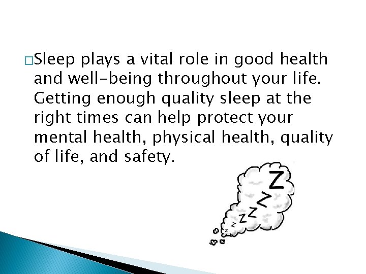 �Sleep plays a vital role in good health and well-being throughout your life. Getting