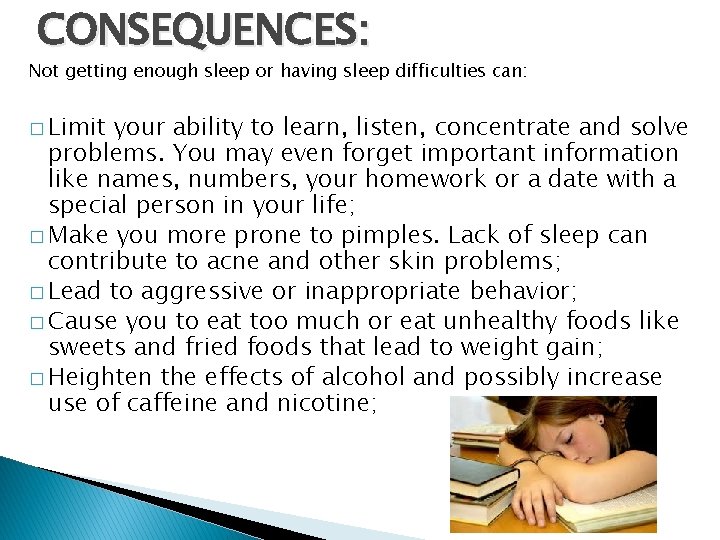 CONSEQUENCES: Not getting enough sleep or having sleep difficulties can: � Limit your ability