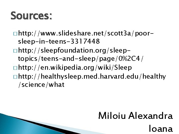 Sources: � http: //www. slideshare. net/scott 3 a/poor- sleep-in-teens-3317448 � http: //sleepfoundation. org/sleeptopics/teens-and-sleep/page/0%2 C