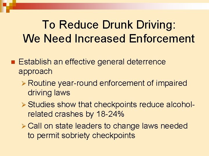 To Reduce Drunk Driving: We Need Increased Enforcement n Establish an effective general deterrence