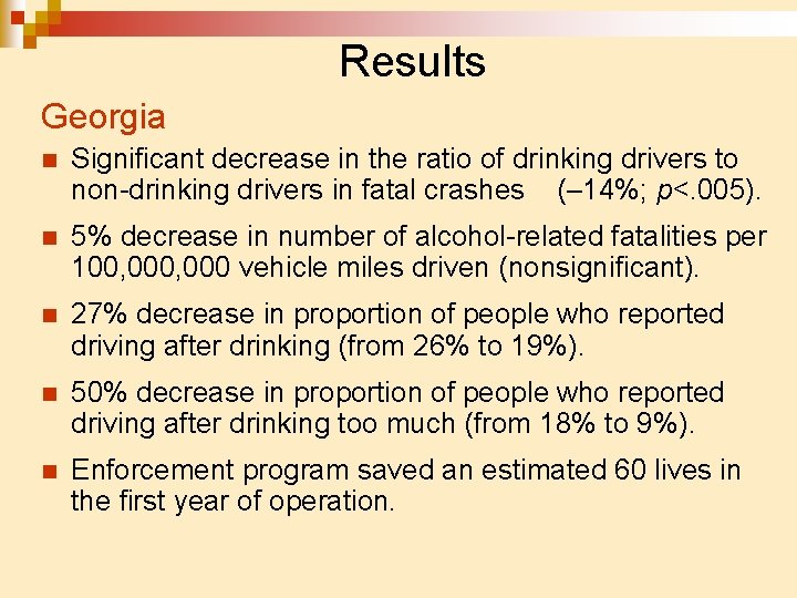 Results Georgia n Significant decrease in the ratio of drinking drivers to non-drinking drivers