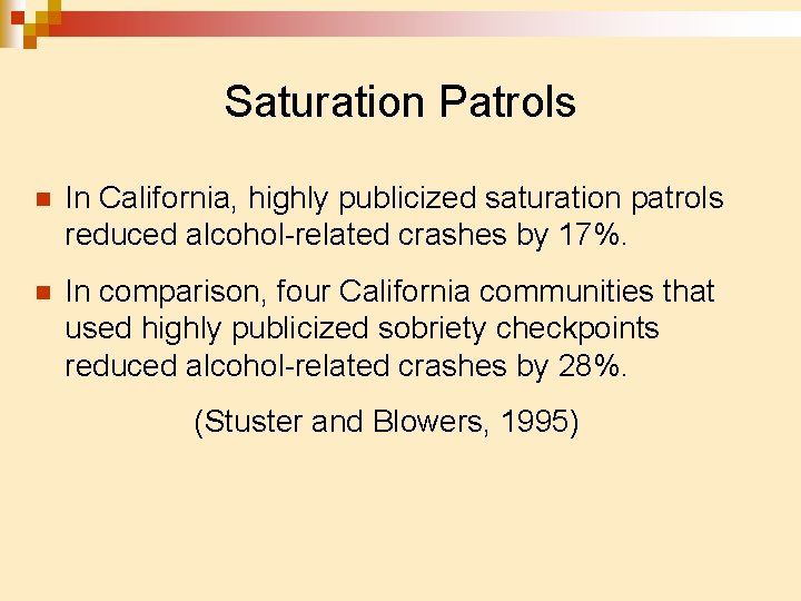 Saturation Patrols n In California, highly publicized saturation patrols reduced alcohol-related crashes by 17%.