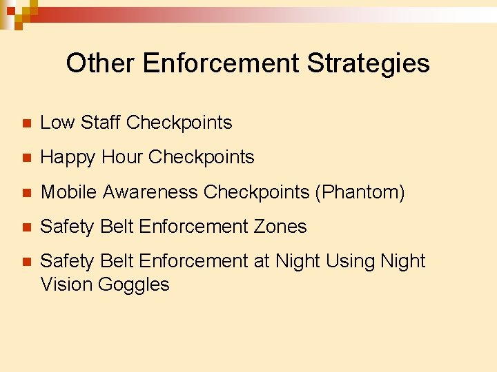 Other Enforcement Strategies n Low Staff Checkpoints n Happy Hour Checkpoints n Mobile Awareness
