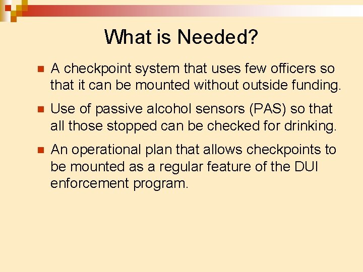 What is Needed? n A checkpoint system that uses few officers so that it