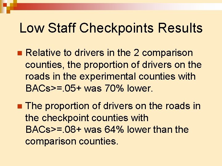 Low Staff Checkpoints Results n Relative to drivers in the 2 comparison counties, the