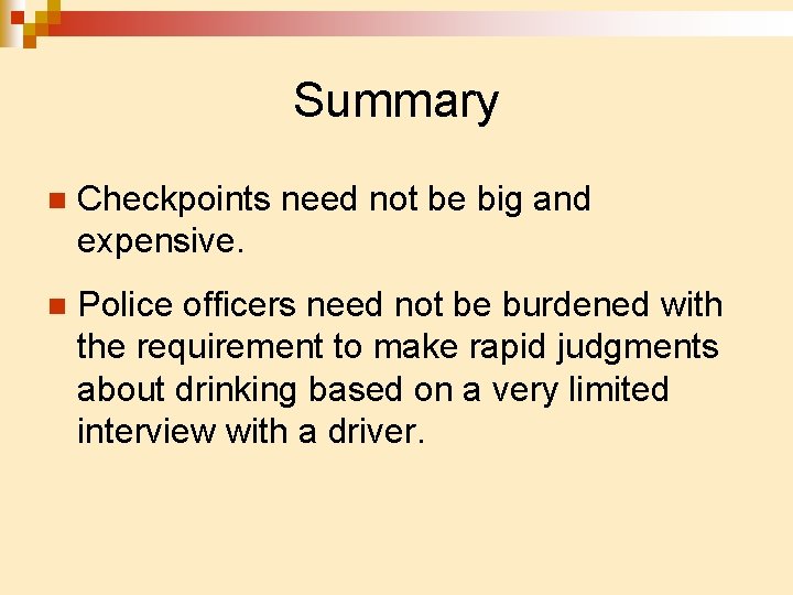 Summary n Checkpoints need not be big and expensive. n Police officers need not