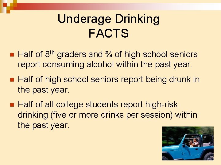 Underage Drinking FACTS n Half of 8 th graders and ¾ of high school