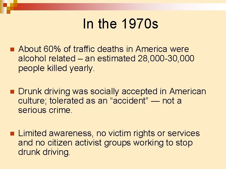 In the 1970 s n About 60% of traffic deaths in America were alcohol