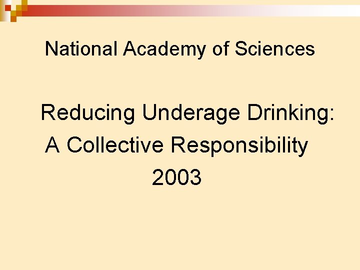 National Academy of Sciences Reducing Underage Drinking: A Collective Responsibility 2003 