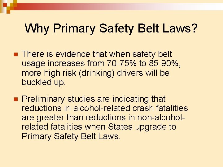 Why Primary Safety Belt Laws? n There is evidence that when safety belt usage