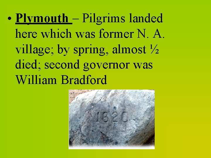  • Plymouth – Pilgrims landed here which was former N. A. village; by