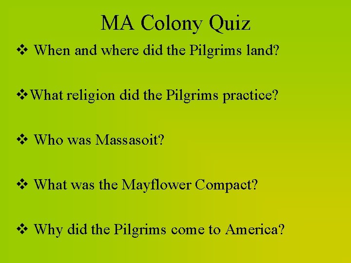 MA Colony Quiz v When and where did the Pilgrims land? v. What religion