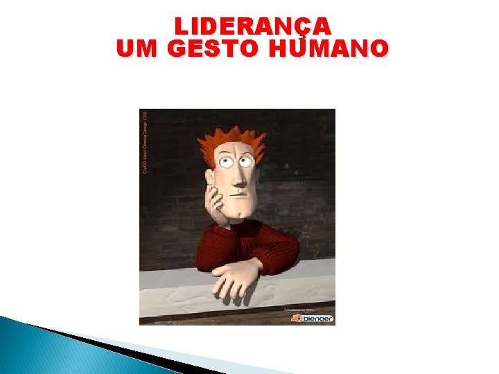 LIDERANÇA UM GESTO HUMANO 