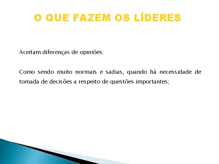 O QUE FAZEM OS LÍDERES Aceitam diferenças de opiniões: Como sendo muito normais e