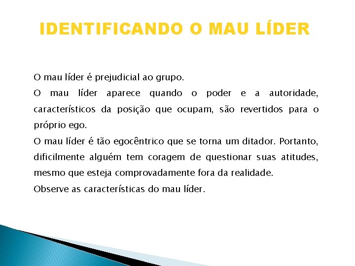 IDENTIFICANDO O MAU LÍDER O mau líder é prejudicial ao grupo. O mau líder