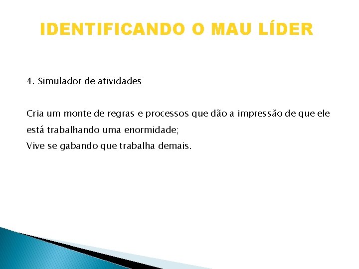 IDENTIFICANDO O MAU LÍDER 4. Simulador de atividades Cria um monte de regras e