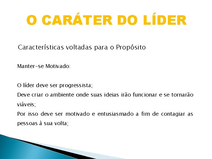 O CARÁTER DO LÍDER Características voltadas para o Propósito Manter-se Motivado: O líder deve