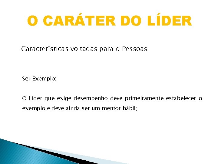 O CARÁTER DO LÍDER Características voltadas para o Pessoas Ser Exemplo: O Líder que