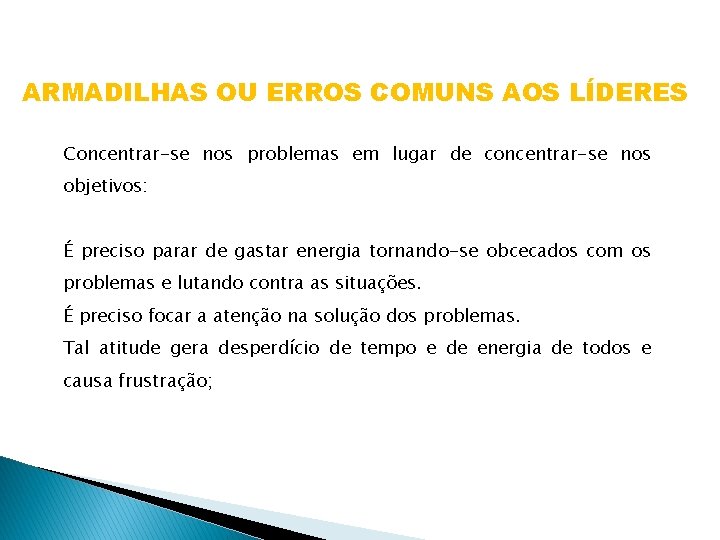 ARMADILHAS OU ERROS COMUNS AOS LÍDERES Concentrar-se nos problemas em lugar de concentrar-se nos