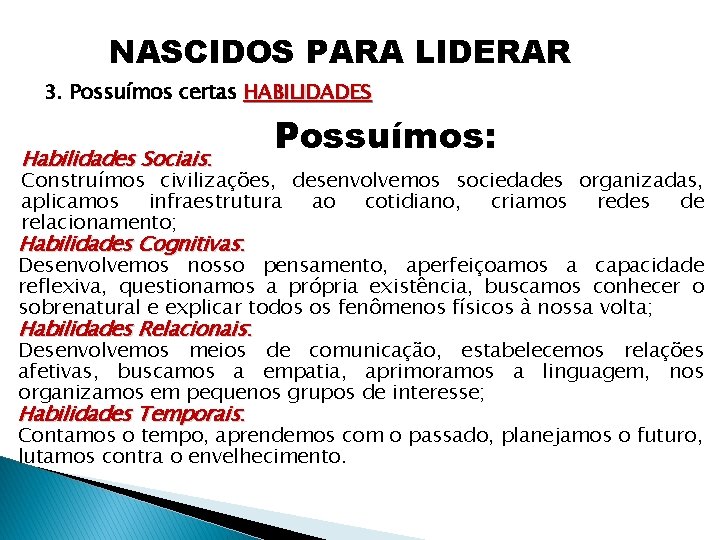 NASCIDOS PARA LIDERAR 3. Possuímos certas HABILIDADES Habilidades Sociais: Possuímos: Construímos civilizações, desenvolvemos sociedades