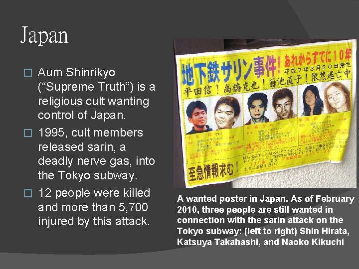 Japan Aum Shinrikyo (“Supreme Truth”) is a religious cult wanting control of Japan. �