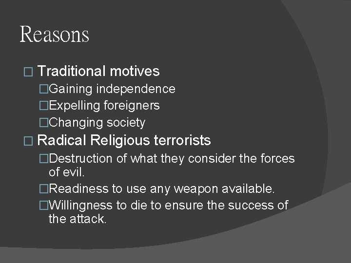 Reasons � Traditional motives �Gaining independence �Expelling foreigners �Changing society � Radical Religious terrorists