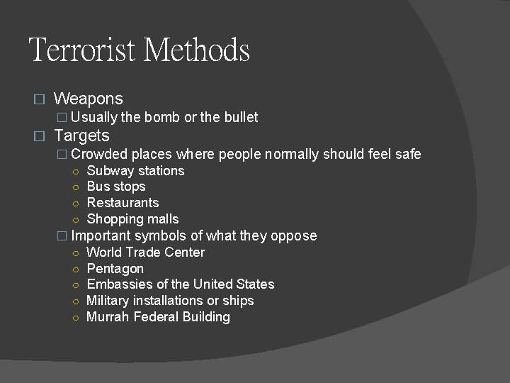 Terrorist Methods � Weapons � Usually the bomb or the bullet � Targets �