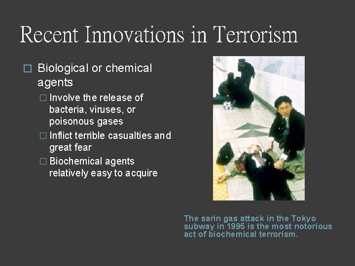 Recent Innovations in Terrorism � Biological or chemical agents � Involve the release of