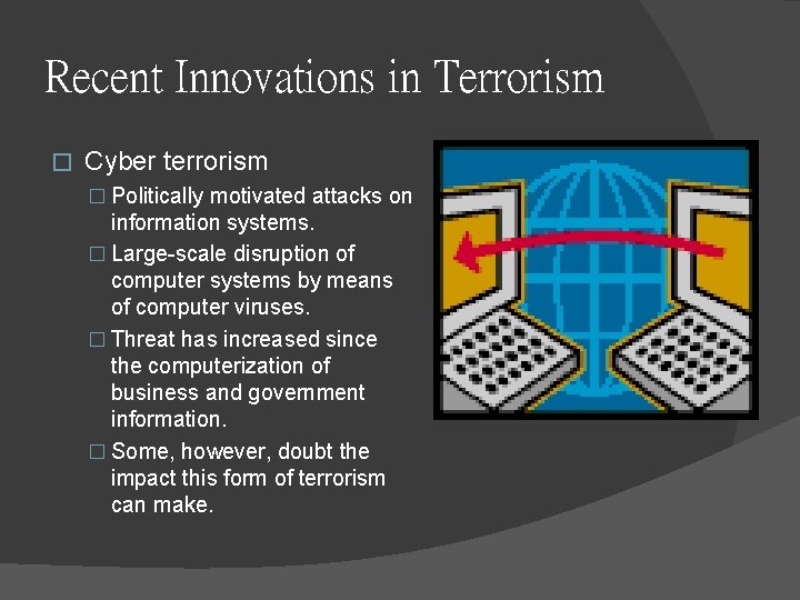 Recent Innovations in Terrorism � Cyber terrorism � Politically motivated attacks on information systems.