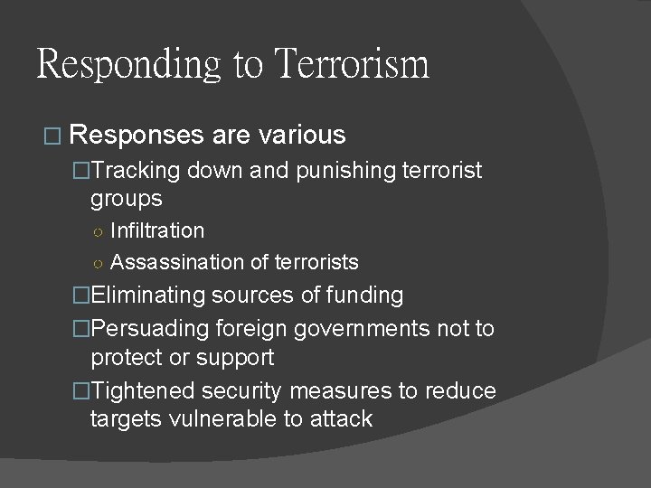 Responding to Terrorism � Responses are various �Tracking down and punishing terrorist groups ○