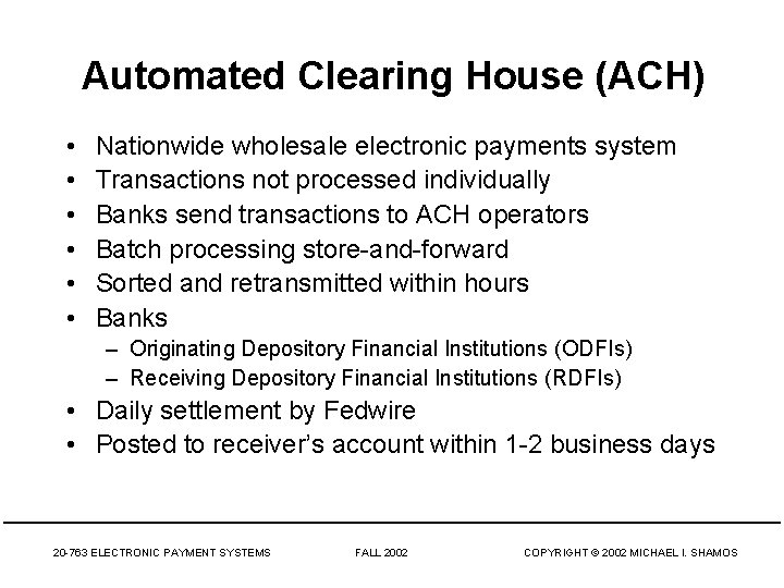 Automated Clearing House (ACH) • • • Nationwide wholesale electronic payments system Transactions not