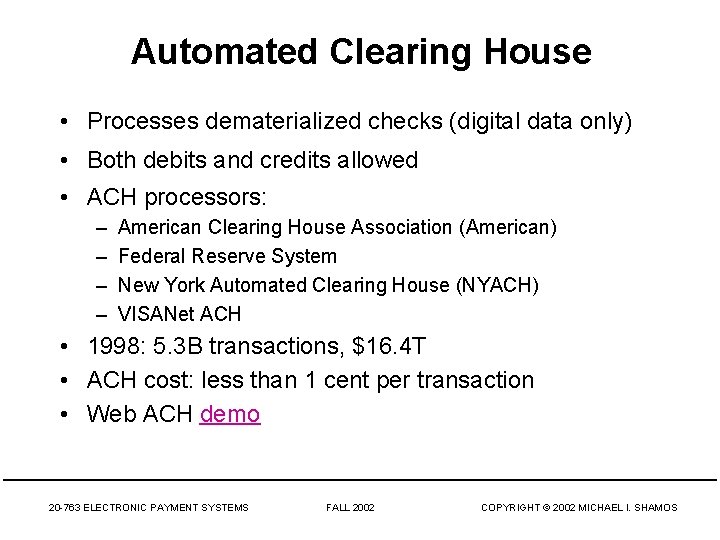 Automated Clearing House • Processes dematerialized checks (digital data only) • Both debits and