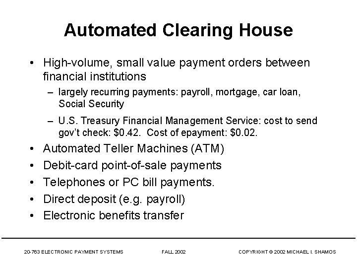 Automated Clearing House • High-volume, small value payment orders between financial institutions – largely