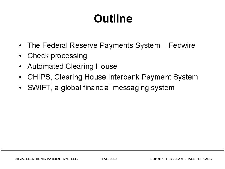 Outline • • • The Federal Reserve Payments System – Fedwire Check processing Automated