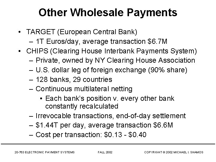 Other Wholesale Payments • TARGET (European Central Bank) – 1 T Euros/day, average transaction