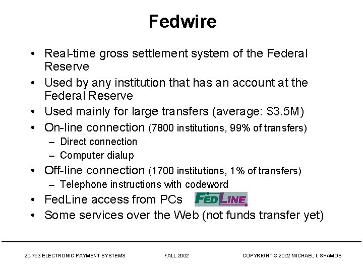 Fedwire • Real-time gross settlement system of the Federal Reserve • Used by any